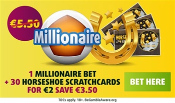 1 Millionaire Bet + 30 Horseshoe Scratchcards for €2 (save €3.00)